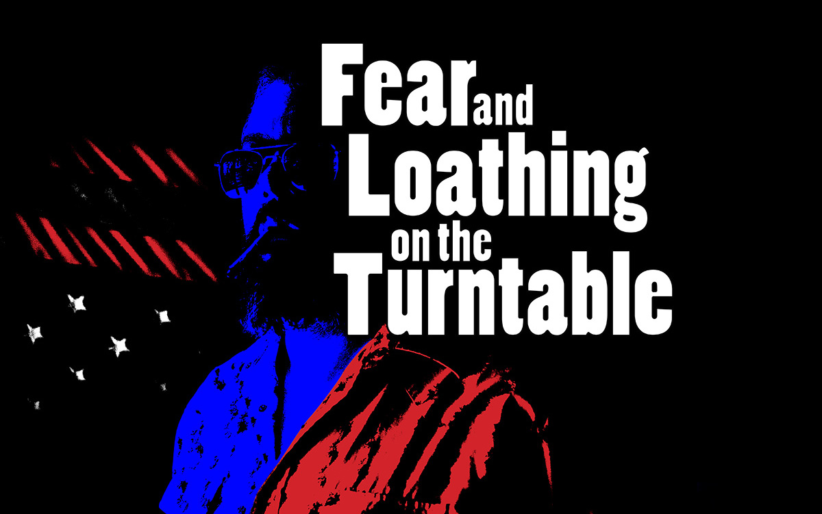 Fear and Loathing on the Turntable